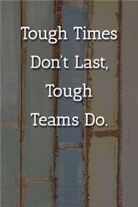 Tough Times Don't Last, Tough Teams Do. Notebook