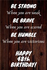 Be Strong Be Brave Be Humble Happy 48th Birthday