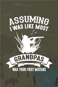 Assuming I Was Like Most Grandpas Was Your First Mistake