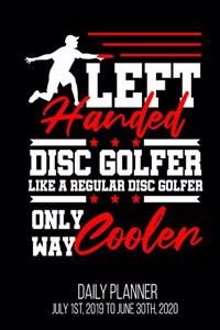 Left Handed Disc Golfer Like A Regular Disc Golfer Only Way Cooler Daily Planner July 1st, 2019 To June 30th, 2020