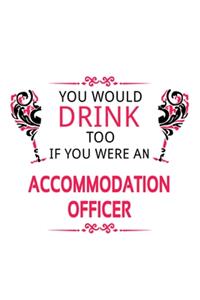 You Would Drink Too If You Were An Accommodation Officer