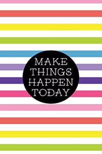 Make Good Things Happen Today - Glossy Cover, Lined Notes Journal