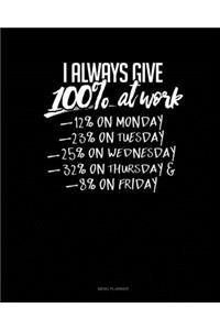 I Always Give 100% At Work 12% On Monday 23% On Tuesday 25% On Wednesday 32% On Thursday And 8% On Friday