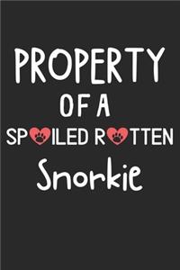 Property Of A Spoiled Rotten Snorkie