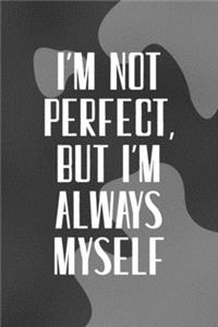I'm Not Perfect, But I'm Always Myself