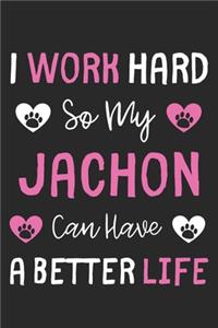 I Work Hard So My JaChon Can Have A Better Life