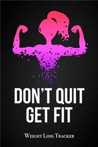 Don't Quit, Get Fit - Weight Loss Tracker