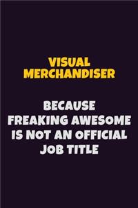 Visual Merchandiser, Because Freaking Awesome Is Not An Official Job Title