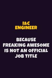 I&C Engineer, Because Freaking Awesome Is Not An Official Job Title