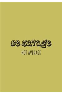 Be Savage Not Average