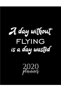 A Day Without Flying Is A Day Wasted 2020 Planner