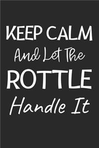 Keep Calm And Let The Rottle Handle It