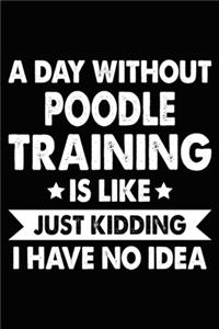 A Day Without Poodle Training Is Like Just Kidding I Have No Idea
