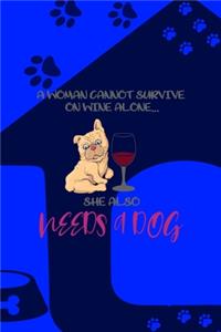 A Woman Cannot Survive On Wine Alone...She Also Needs A Dog