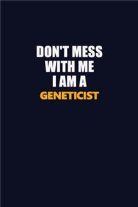 Don't Mess With Me I Am A Geneticist