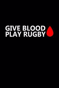 Give blood. Play rugby