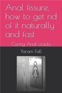 Anal Fissure, How to Get Rid of It Naturally and Fast