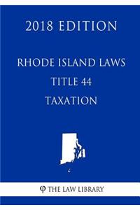 Rhode Island Laws - Title 44 - Taxation (2018 Edition)