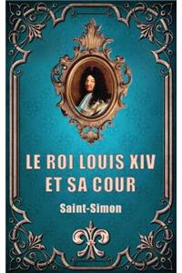 Le Roi Louis XIV Et Sa Cour