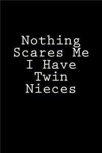 Nothing Scares Me I Have Twin Nieces