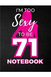 I'm Too Sexy To Be 71 Notebook