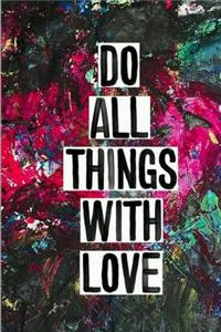 Do All Things with Love: 2. 6 X 9 Journal, Lined Writing Notebook, 120 Pages Composition Book