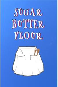 Sugar Butter Flour