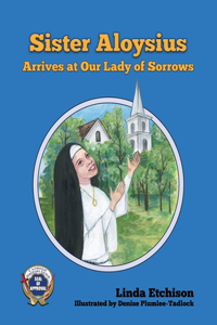 Sister Aloysius Arrives at Our Lady of Sorrows