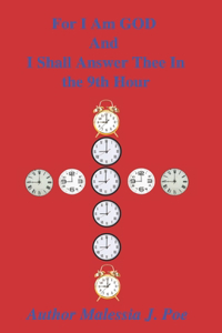 For I Am God And I Shall Answer Thee In the 9th Hour