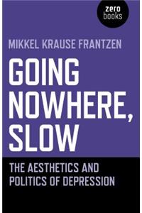 Going Nowhere, Slow: The Aesthetics and Politics of Depression