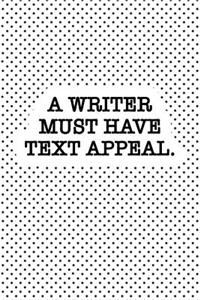 A Writer Must Have Text Appeal