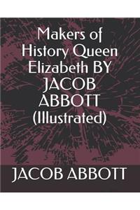 Makers of History Queen Elizabeth by Jacob Abbott (Illustrated)