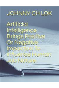 Artificial Intelligence Brings Positive or Negative Impaction to Influence Human Job Nature