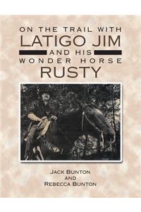 On the Trail with Latigo Jim and His Wonder Horse Rusty