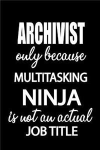 Archivist Only Because Multitasking Ninja Is Not an Actual Job Title