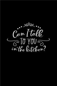 Can I Talk to You in the Kitchen?