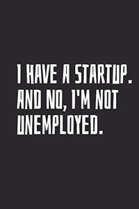 I Have a Startup and No I'm Not Unemployed