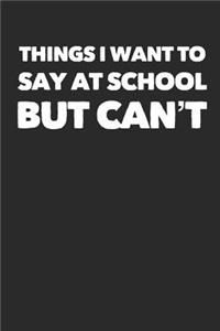 Things I Want to Say at School But Can't