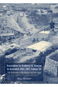 Excavations by Kathleen M. Kenyon in Jerusalem 1961-1967: The Settlement in the Bronze and Iron Ages