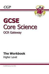 GCSE Core Science OCR Gateway Workbook - Higher (A*-G Course