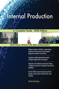Internal Production A Complete Guide - 2020 Edition