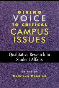 Giving Voice to Critical Campus Issues: Qualitative Research in Student Affairs
