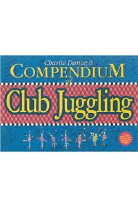 Charlie Dancey's Compendium of Club Juggling