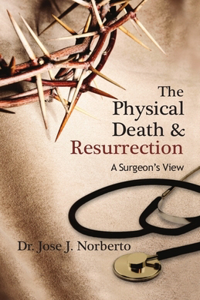 The Physical Death & Resurrection: A Surgeon's View