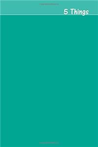 5 Things Journal - Gratitude, Hope, Knowledge, Pay It Forward, Good Moments: Medium Ruled, Soft Cover, 6 X 9 Journal, Persia Green, 200 Undated Pages