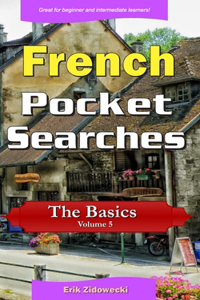 French Pocket Searches - The Basics - Volume 5: A set of word search puzzles to aid your language learning