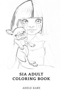 Sia Adult Coloring Book: Electropop Talent and Music Prodigy Beautiful Singer Sia Inspired Adult Coloring Book (Sia Books)