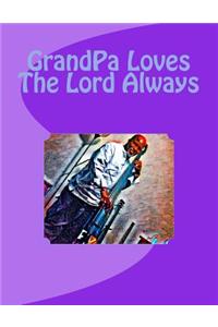 GrandPa Loves The Lord Always
