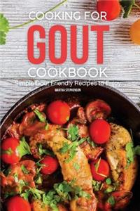 Cooking for Gout Cookbook: Simple Gout Friendly Recipes to Enjoy