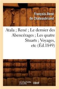 Atala René Le Dernier Des Abencérages Les Quatre Stuarts Voyages, Etc (Éd.1849)